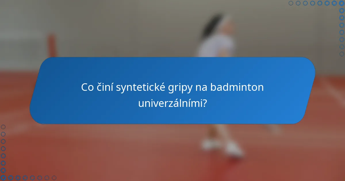 Co činí syntetické gripy na badminton univerzálními?