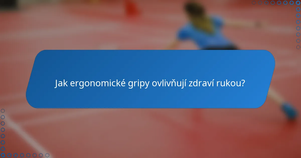 Jak ergonomické gripy ovlivňují zdraví rukou?