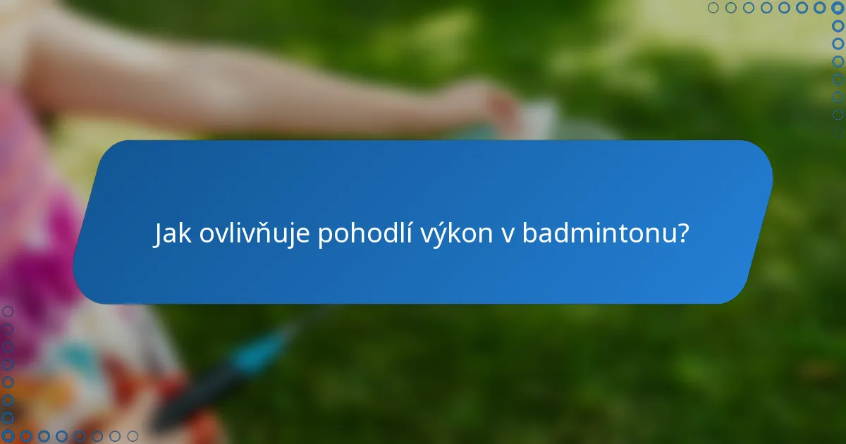 Jak ovlivňuje pohodlí výkon v badmintonu?