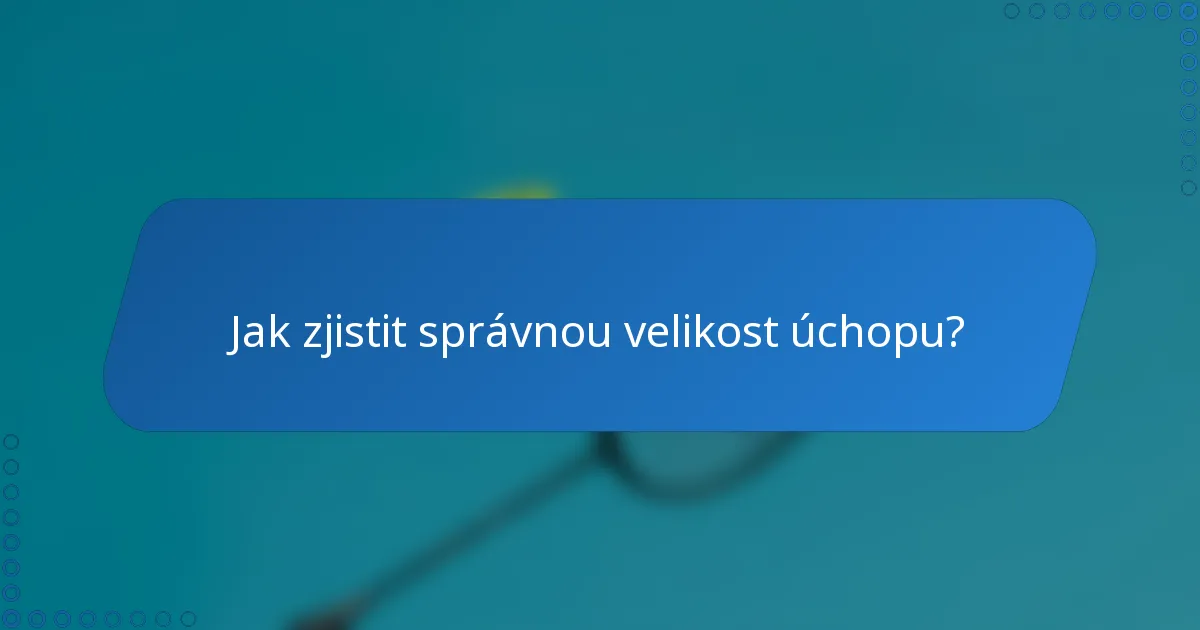 Jak zjistit správnou velikost úchopu?