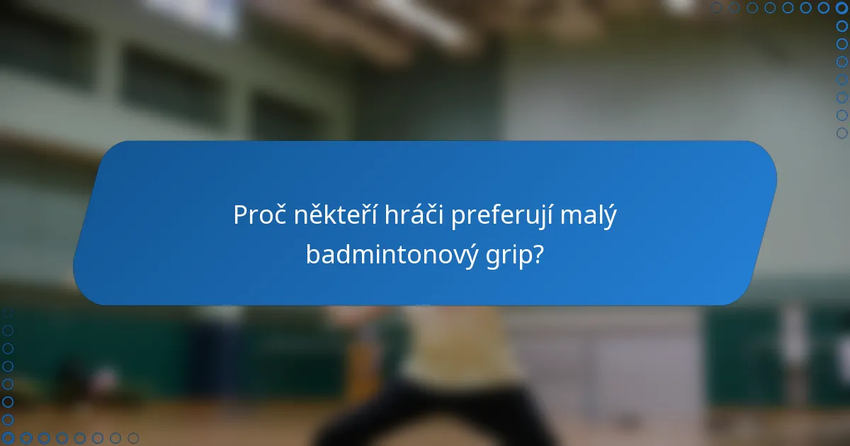 Proč někteří hráči preferují malý badmintonový grip?